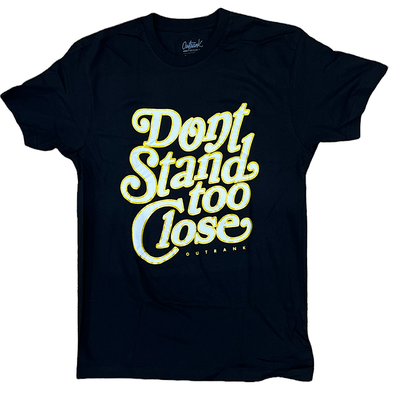OUTRANK DONT STAND TOO CLOSE TEE